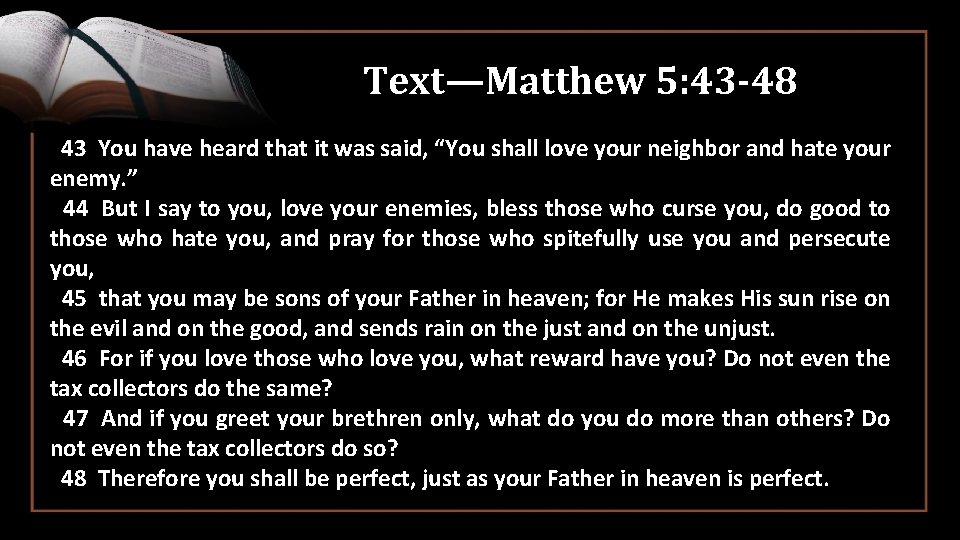 Text—Matthew 5: 43 -48 43 You have heard that it was said, “You shall