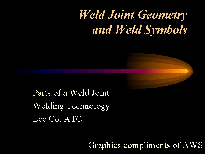 Weld Joint Geometry and Weld Symbols Parts of a Weld Joint Welding Technology Lee