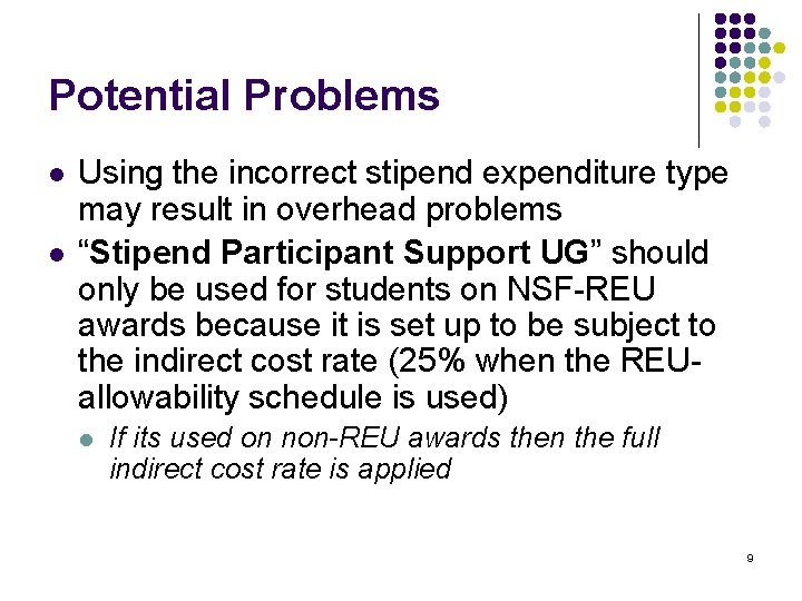 Potential Problems l l Using the incorrect stipend expenditure type may result in overhead