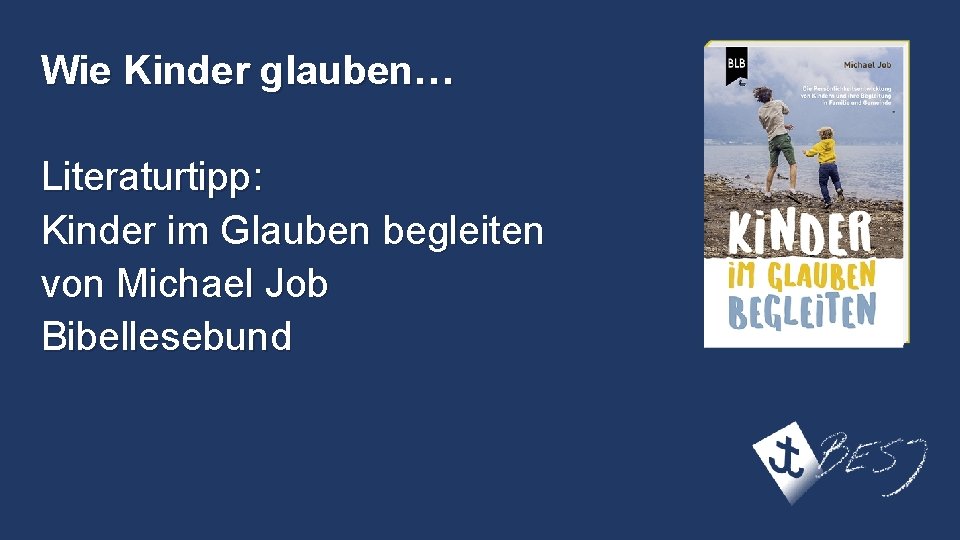 Wie Kinder glauben… Literaturtipp: Kinder im Glauben begleiten von Michael Job Bibellesebund 