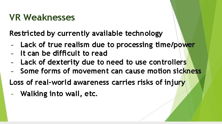 VR Weaknesses Restricted by currently available technology - Lack of true realism due to VR Weaknesses Restricted by currently available technology - Lack of true realism due to