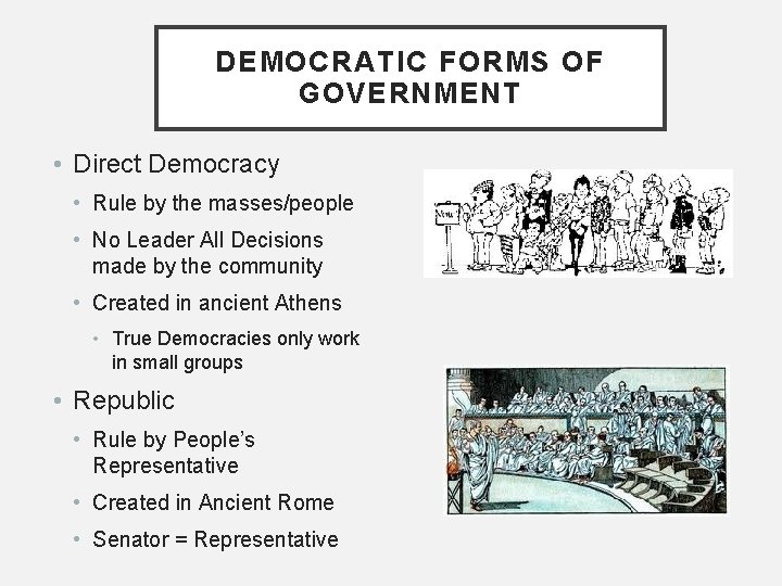DEMOCRATIC FORMS OF GOVERNMENT • Direct Democracy • Rule by the masses/people • No