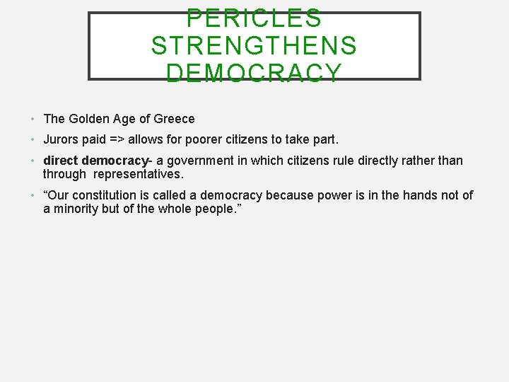 PERICLES STRENGTHENS DEMOCRACY • The Golden Age of Greece • Jurors paid => allows