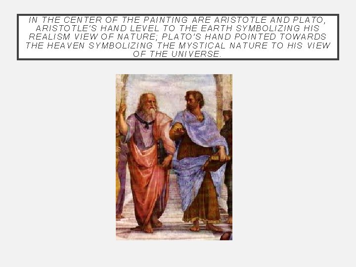 IN THE CENTER OF THE PAINTING ARE ARISTOTLE AND PLATO, ARISTOTLE'S HAND LEVEL TO