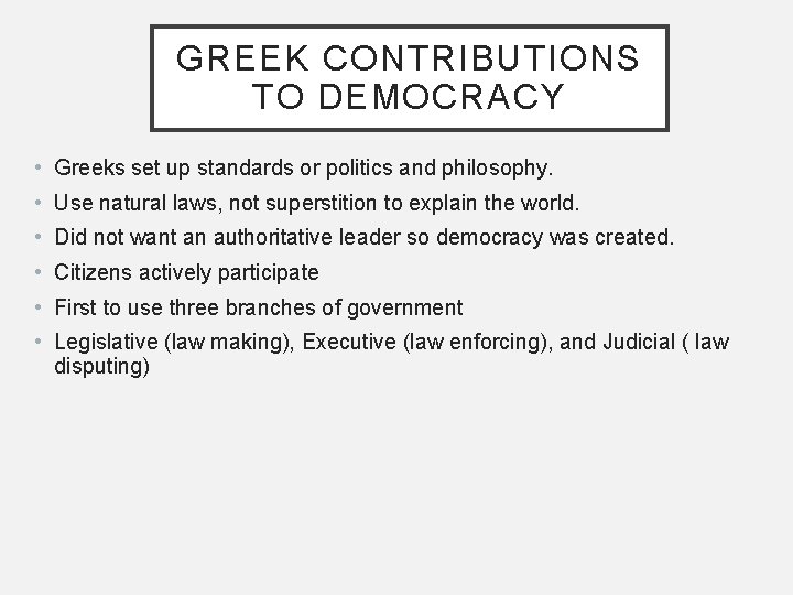GREEK CONTRIBUTIONS TO DEMOCRACY • Greeks set up standards or politics and philosophy. •