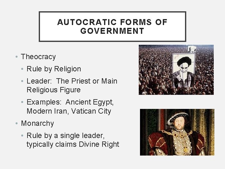 AUTOCRATIC FORMS OF GOVERNMENT • Theocracy • Rule by Religion • Leader: The Priest