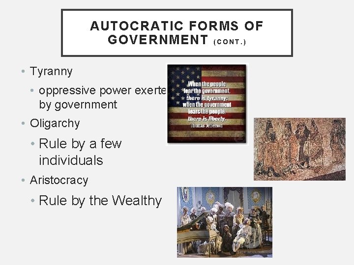 AUTOCRATIC FORMS OF GOVERNMENT ( C O N T. ) • Tyranny • oppressive