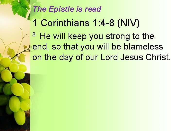 The Epistle is read 1 Corinthians 1: 4 -8 (NIV) He will keep you
