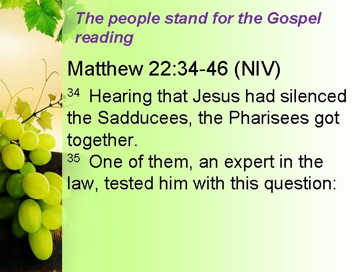 The people stand for the Gospel reading Matthew 22: 34 -46 (NIV) Hearing that