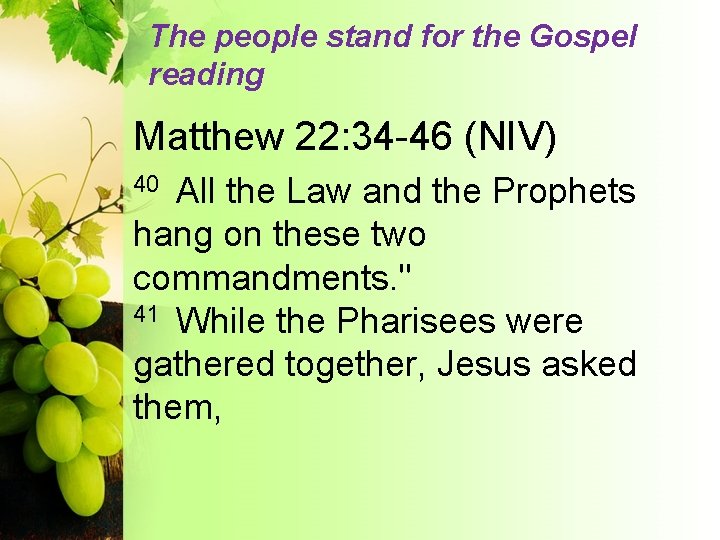 The people stand for the Gospel reading Matthew 22: 34 -46 (NIV) All the