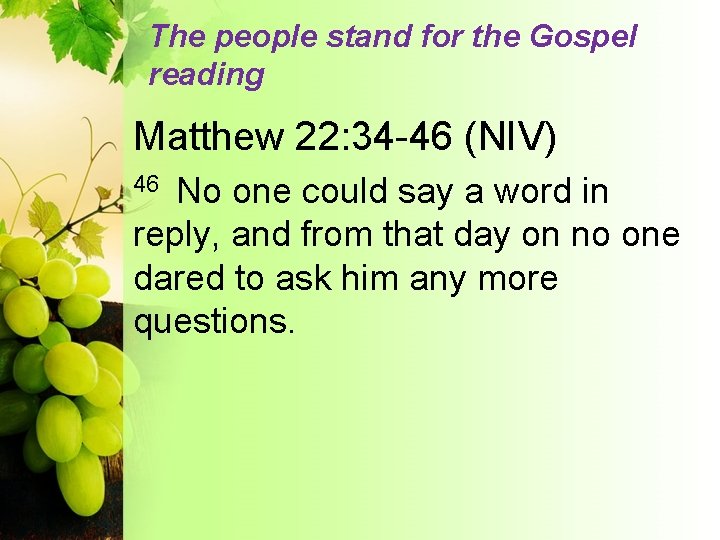 The people stand for the Gospel reading Matthew 22: 34 -46 (NIV) No one
