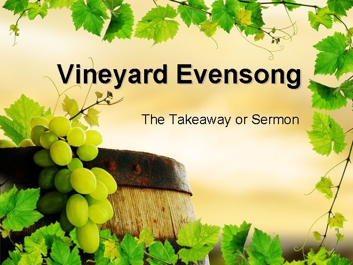 Vineyard Evensong The Takeaway or Sermon 