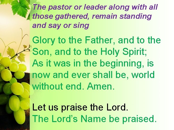 The pastor or leader along with all those gathered, remain standing and say or