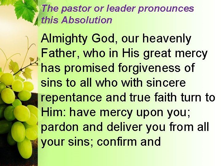 The pastor or leader pronounces this Absolution Almighty God, our heavenly Father, who in