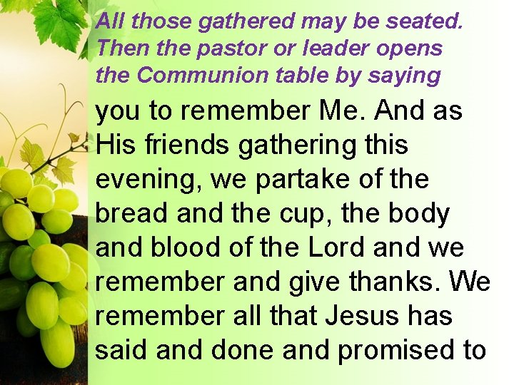 All those gathered may be seated. Then the pastor or leader opens the Communion