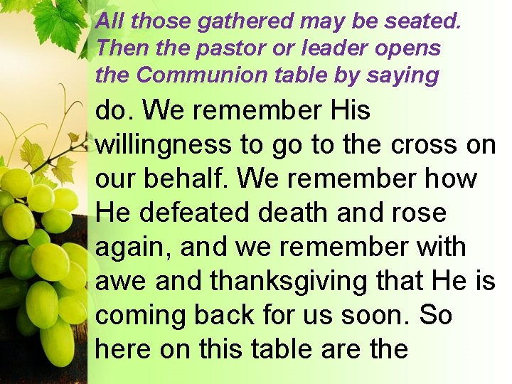 All those gathered may be seated. Then the pastor or leader opens the Communion