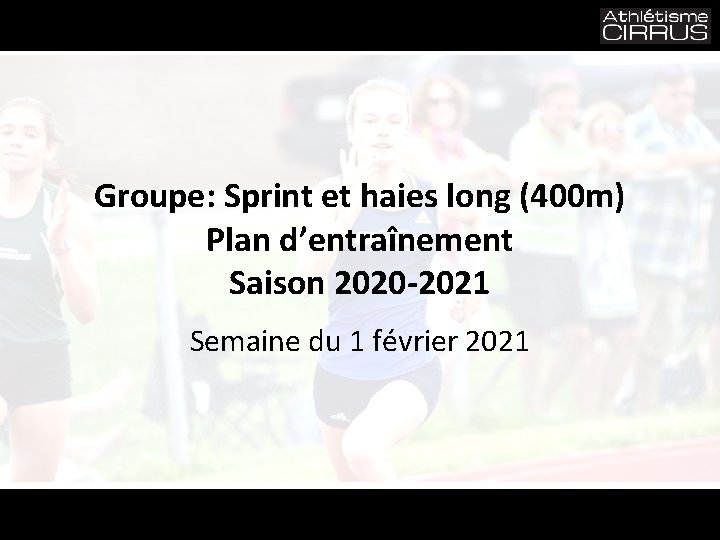 Groupe: Sprint et haies long (400 m) Plan d’entraînement Saison 2020 -2021 Semaine du