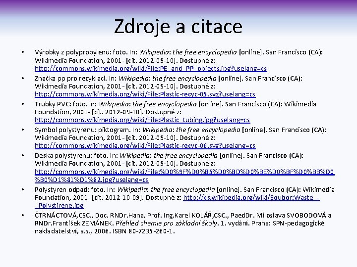 Zdroje a citace • • Výrobky z polypropylenu: foto. In: Wikipedia: the free encyclopedia