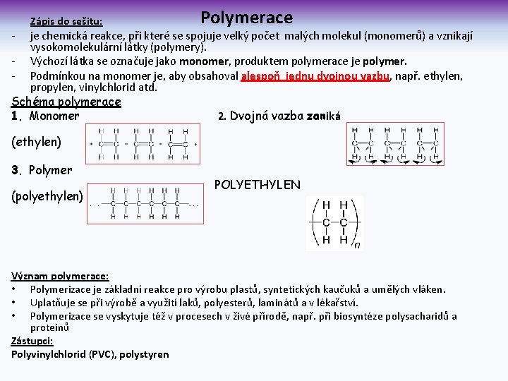 - Zápis do sešitu: Polymerace je chemická reakce, při které se spojuje velký počet