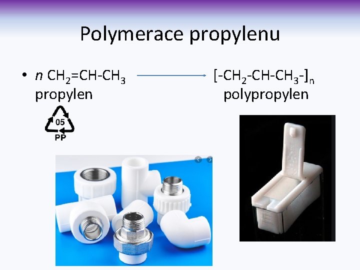 Polymerace propylenu • n CH 2=CH-CH 3 propylen [-CH 2 -CH-CH 3 -]n polypropylen