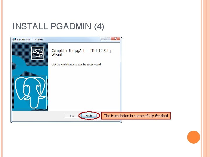 INSTALL PGADMIN (4) The installation is successfully finished 