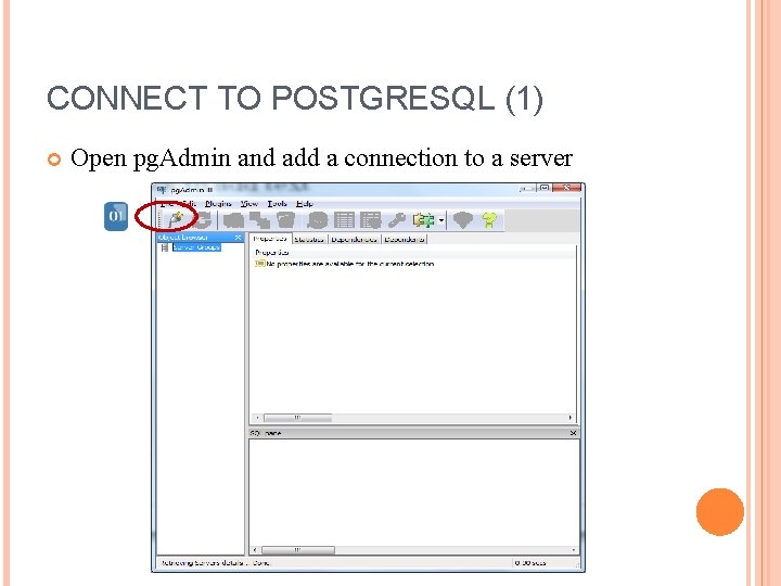 CONNECT TO POSTGRESQL (1) Open pg. Admin and add a connection to a server