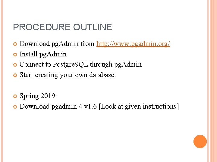 PROCEDURE OUTLINE Download pg. Admin from http: //www. pgadmin. org/ Install pg. Admin Connect