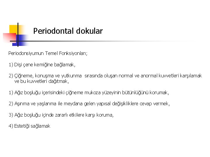 Periodontal dokular Periodonsiyumun Temel Fonksiyonları; 1) Dişi çene kemiğine bağlamak, 2) Çiğneme, konuşma ve