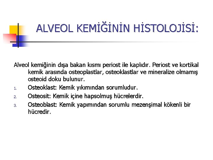 ALVEOL KEMİĞİNİN HİSTOLOJİSİ: Alveol kemiğinin dışa bakan kısmı periost ile kaplıdır. Periost ve kortikal