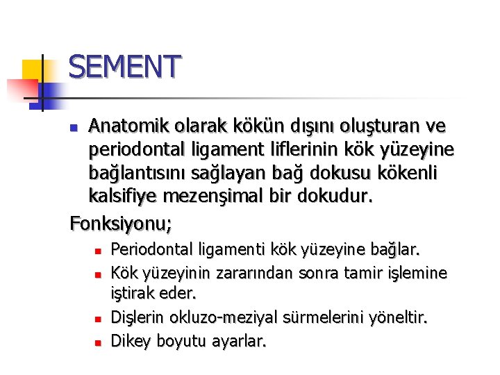 SEMENT Anatomik olarak kökün dışını oluşturan ve periodontal ligament liflerinin kök yüzeyine bağlantısını sağlayan