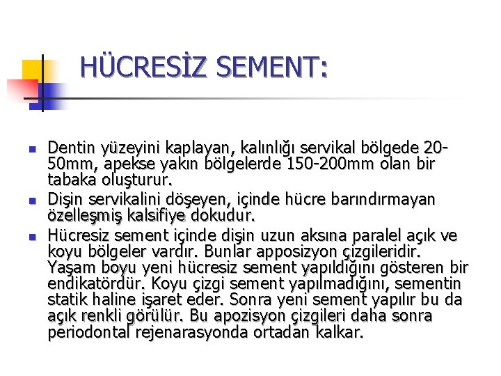 HÜCRESİZ SEMENT: n n n Dentin yüzeyini kaplayan, kalınlığı servikal bölgede 2050 mm, apekse