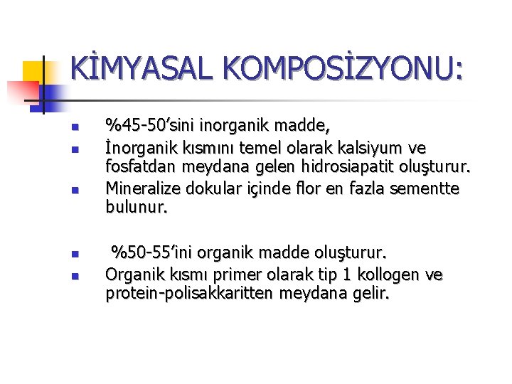 KİMYASAL KOMPOSİZYONU: n n n %45 -50’sini inorganik madde, İnorganik kısmını temel olarak kalsiyum