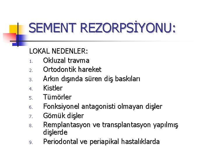 SEMENT REZORPSİYONU: LOKAL NEDENLER: 1. Okluzal travma 2. Ortodontik hareket 3. Arkın dışında süren