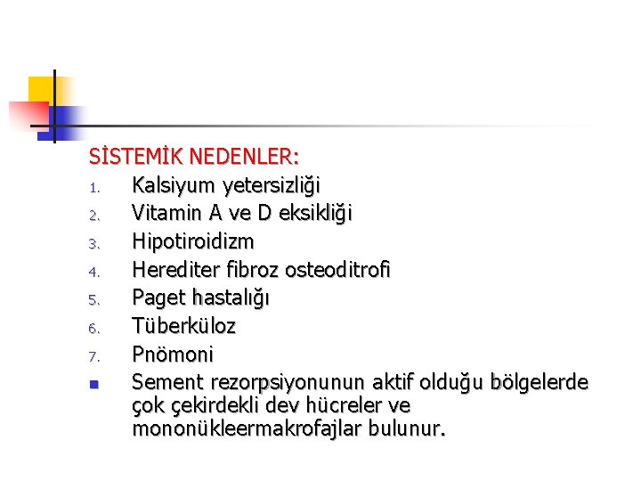 SİSTEMİK NEDENLER: 1. Kalsiyum yetersizliği 2. Vitamin A ve D eksikliği 3. Hipotiroidizm 4.