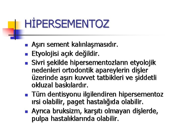 HİPERSEMENTOZ n n n Aşırı sement kalınlaşmasıdır. Etyolojisi açık değildir. Sivri şekilde hipersementozların etyolojik