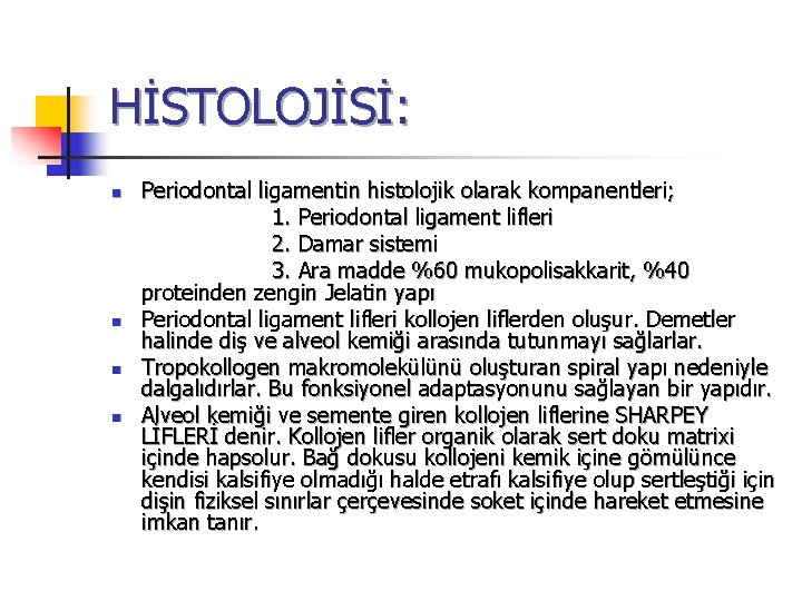 HİSTOLOJİSİ: n n Periodontal ligamentin histolojik olarak kompanentleri; 1. Periodontal ligament lifleri 2. Damar