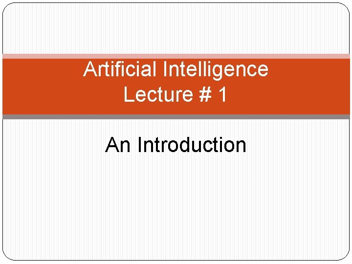 Artificial Intelligence Lecture # 1 An Introduction 