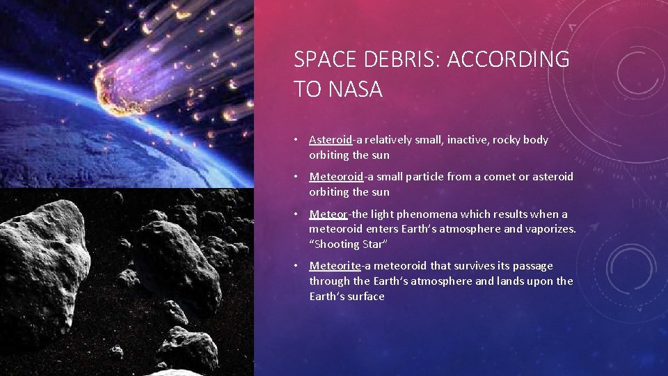 SPACE DEBRIS: ACCORDING TO NASA • Asteroid-a relatively small, inactive, rocky body orbiting the
