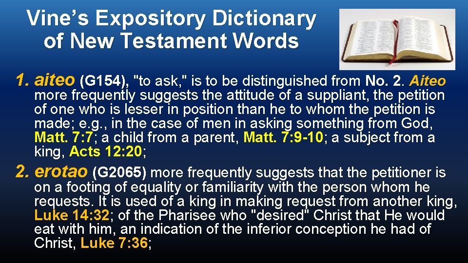 Vine’s Expository Dictionary of New Testament Words 1. aiteo (G 154), "to ask, "