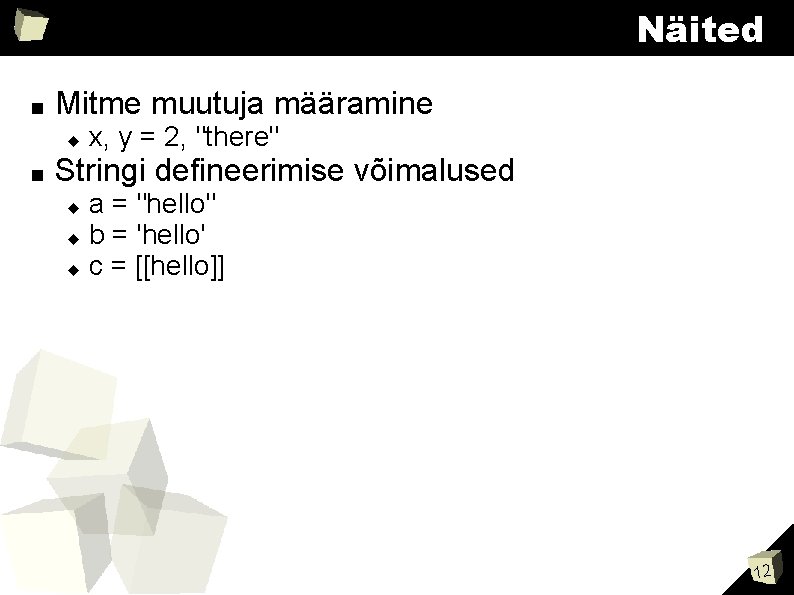 Näited ■ Mitme muutuja määramine ■ x, y = 2, "there" Stringi defineerimise võimalused