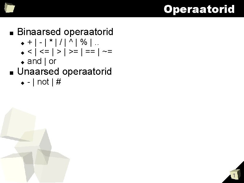 Operaatorid ■ Binaarsed operaatorid ■ + | - | * | / | ^