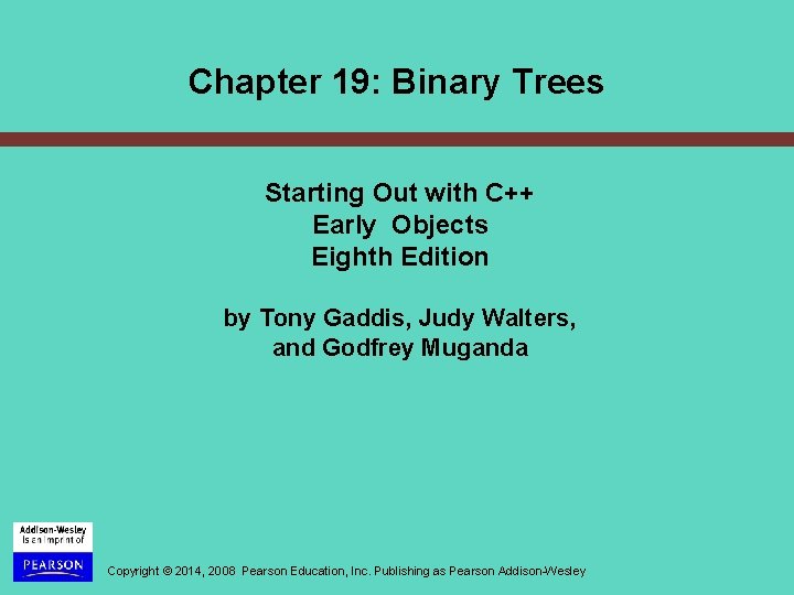 Chapter 19: Binary Trees Starting Out with C++ Early Objects Eighth Edition by Tony