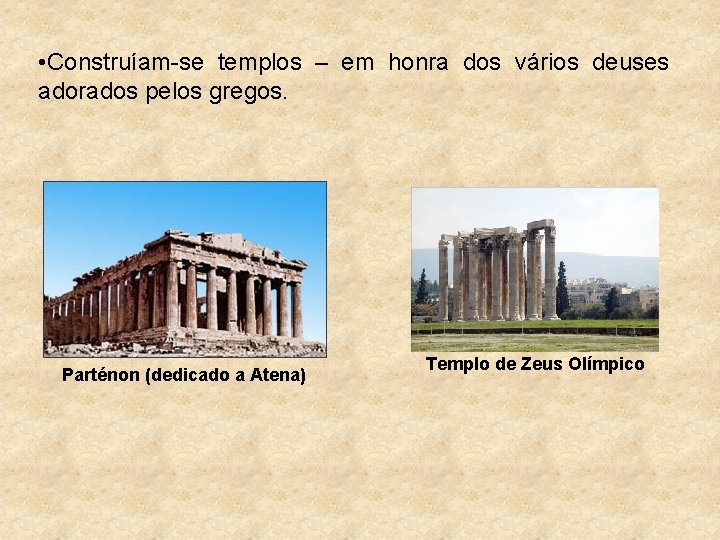  • Construíam-se templos – em honra dos vários deuses adorados pelos gregos. Parténon