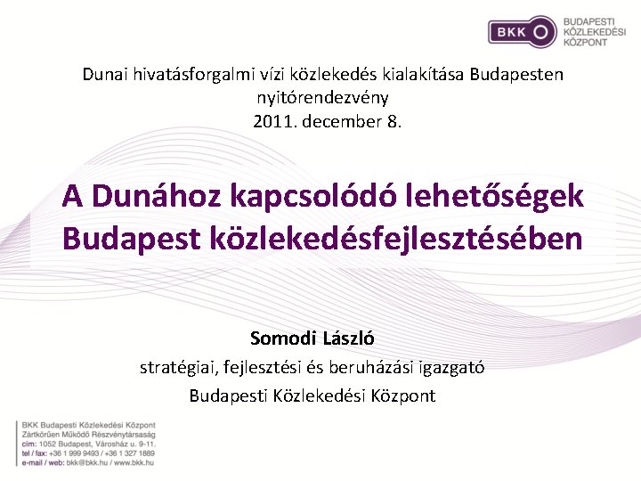 Dunai hivatásforgalmi vízi közlekedés kialakítása Budapesten nyitórendezvény 2011. december 8. A Dunához kapcsolódó lehetőségek