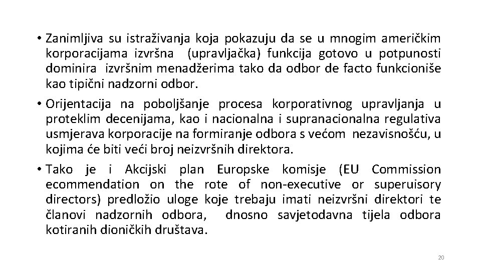  • Zanimljiva su istraživanja koja pokazuju da se u mnogim američkim korporacijama izvršna