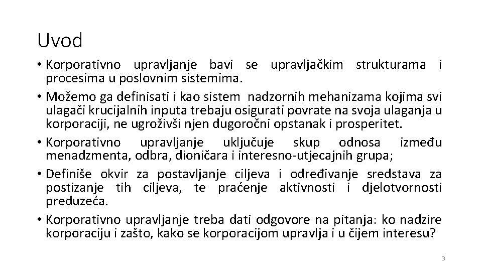 Uvod • Korporativno upravljanje bavi se upravljačkim strukturama i procesima u poslovnim sistemima. •