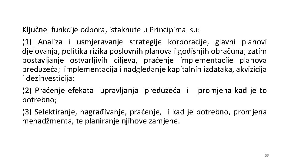 Ključne funkcije odbora, istaknute u Principima su: (1) Analiza i usmjeravanje strategije korporacije, glavni