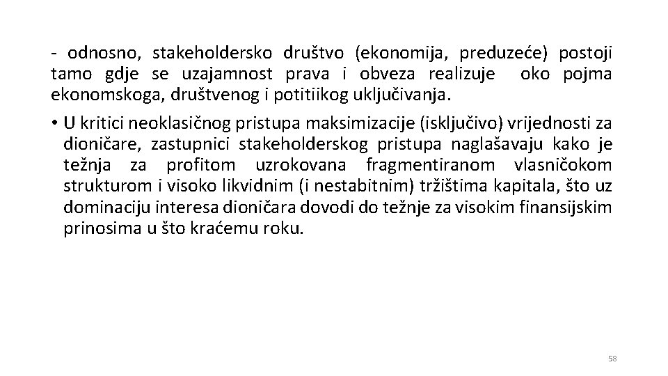 - odnosno, stakeholdersko društvo (ekonomija, preduzeće) postoji tamo gdje se uzajamnost prava i obveza