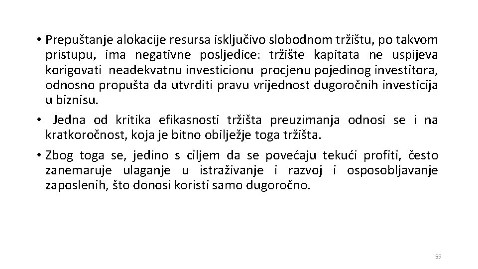  • Prepuštanje alokacije resursa isključivo slobodnom tržištu, po takvom pristupu, ima negativne posljedice: