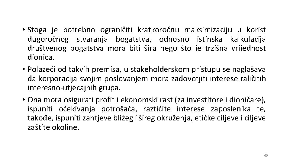  • Stoga je potrebno ograničiti kratkoročnu maksimizaciju u korist dugoročnog stvaranja bogatstva, odnosno